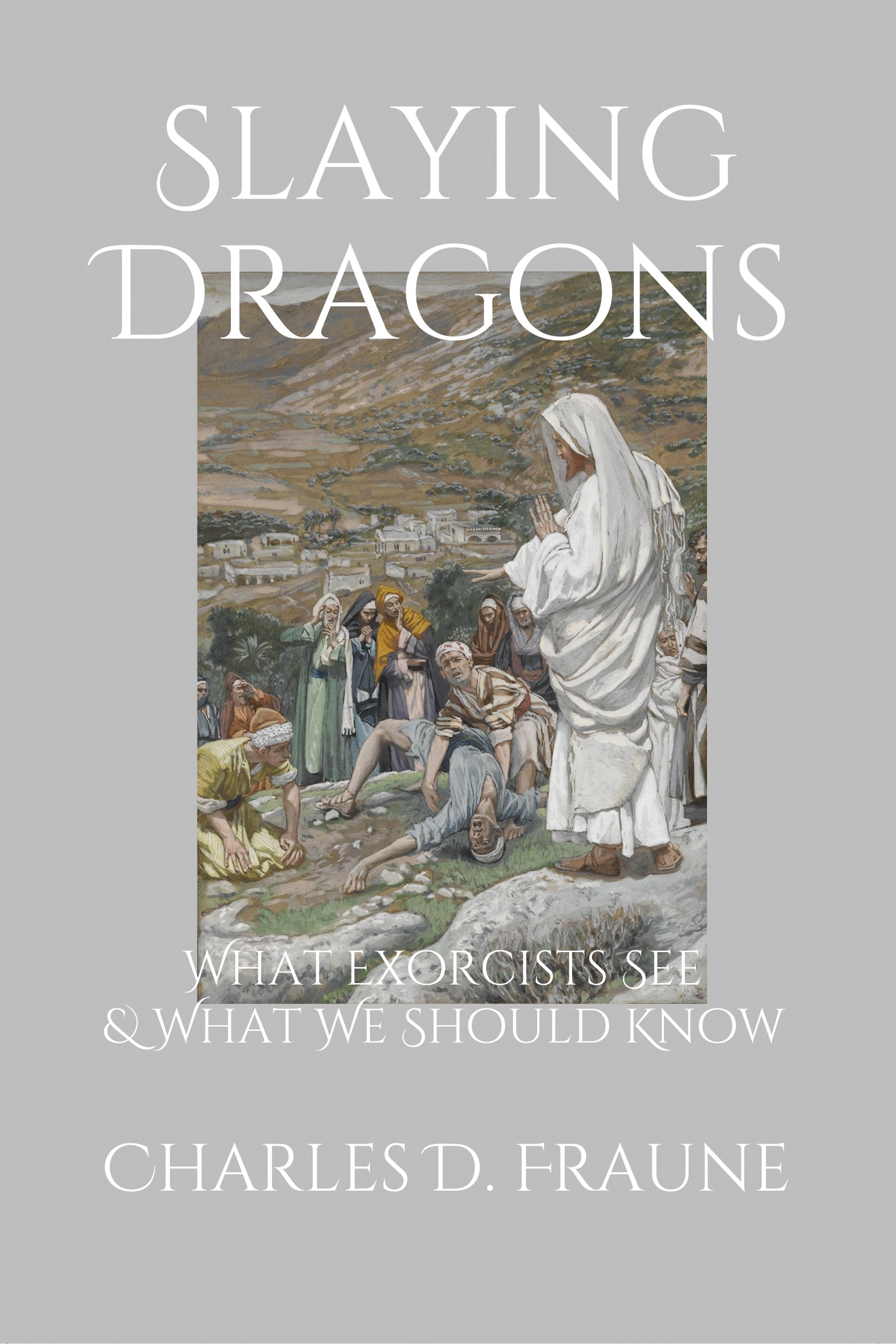 Slaying Dragons: What Exorcists See and What We Should Know