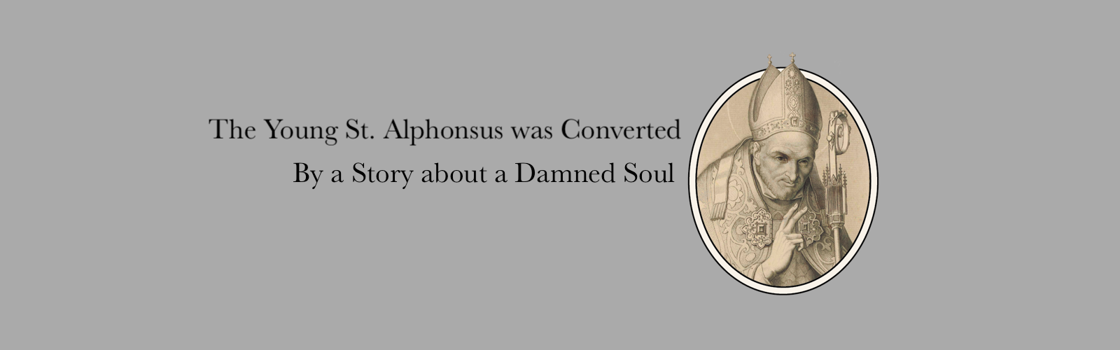 The Young St. Alphonsus was Converted by a Story about a Damned Soul