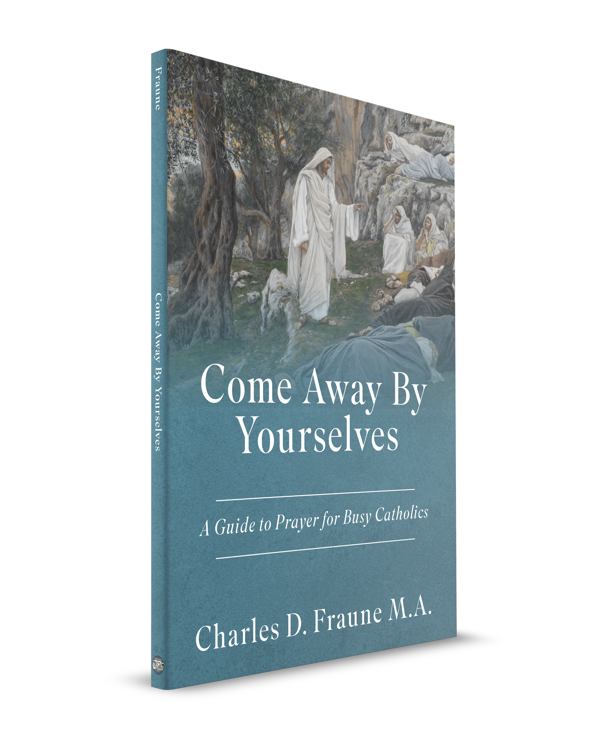 Come Away By Yourselves - A Guide to Prayer for Busy Catholics *New THIRD EDITION*