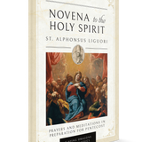 Novena to the Holy Spirit: St. Alphonsus Liguori’s Prayers and Meditations in Preparation for Pentecost