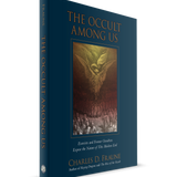 The Occult Among Us: Exorcists and Former Occultists Expose the Nature of This Modern Evil