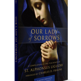 Our Lady of Sorrows: A Compilation of the Teachings of St. Alphonsus Liguori