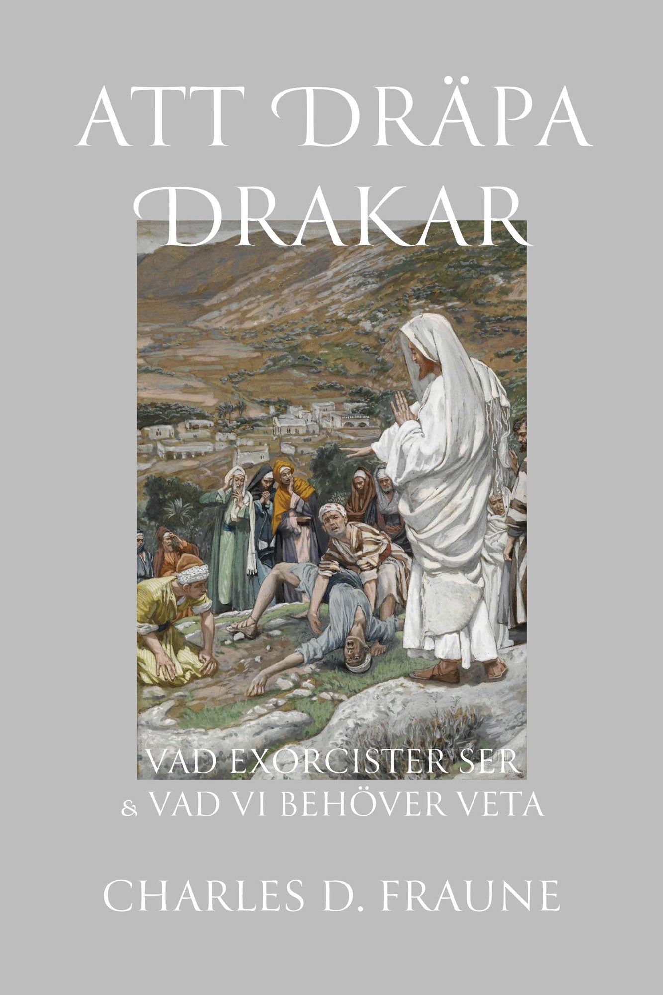 SWEDISH EDITION! - Slaying Dragons - Att Dräpa Drakar: Vad Exorcister Ser & Vad Vi Behöver Veta