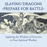 STUDY GUIDE! "Slaying Dragons - Prepare for Battle:  Applying the Wisdom of Exorcists to Your Spiritual Warfare"